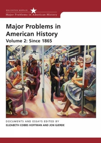 Major Problems in American History, Volume 2: Since 1865 by Elizabeth Cobbs 9780618678334