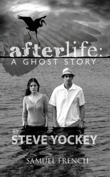 Afterlife: A Ghost Story by Steve Yockey 9780573700866