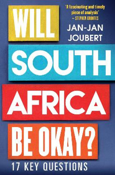 Will South Africa be Okay?: 17 Key Questions by Jan-Jan Joubert 9780624087731