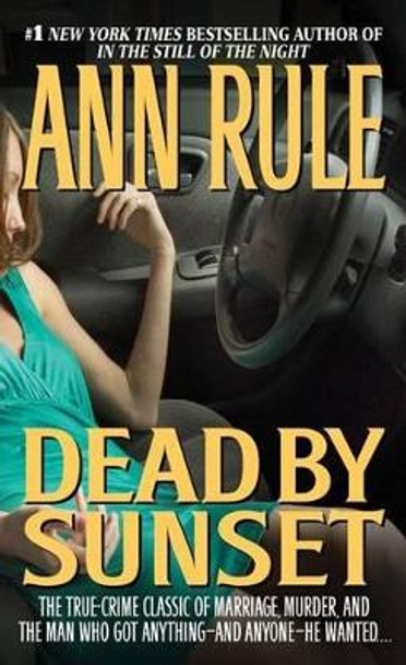 Dead by Sunset: Perfect Husband, Perfect Killer by Ann Rule 9780671001131