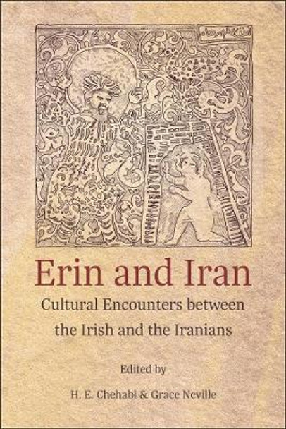 Erin and Iran: Cultural Encounters Between the Irish and the Iranians by H. E. Chehabi 9780674088283