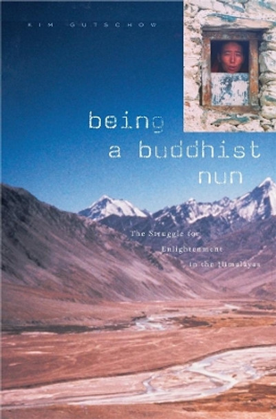 Being a Buddhist Nun: The Struggle for Enlightenment in the Himalayas by Kim Gutschow 9780674012875