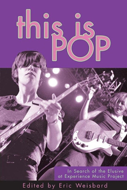 This Is Pop: In Search of the Elusive at Experience Music Project by Eric Weisbard 9780674013445