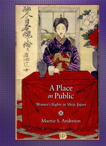 A Place in Public: Women's Rights in Meiji Japan by Marnie S. Anderson 9780674056053