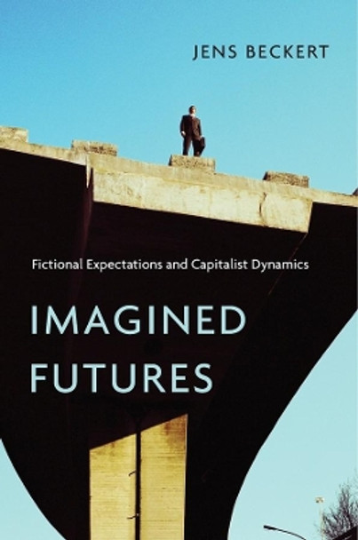 Imagined Futures: Fictional Expectations and Capitalist Dynamics by Jens Beckert 9780674088825