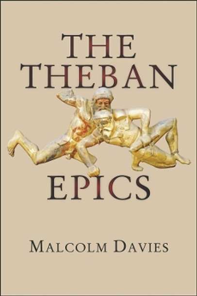 The Theban Epics by Malcolm Davies 9780674417243