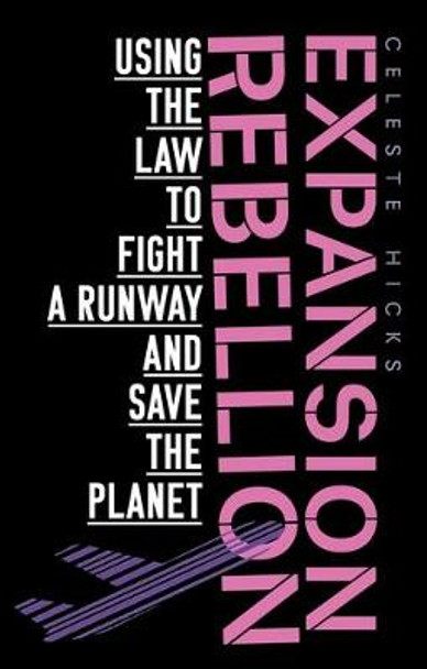 Expansion Rebellion: How Activists Used the Law to Stop a Runway and Save the World by Celeste Hicks