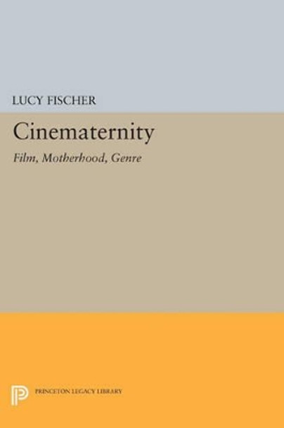 Cinematernity: Film, Motherhood, Genre by Lucy Fischer 9780691608594