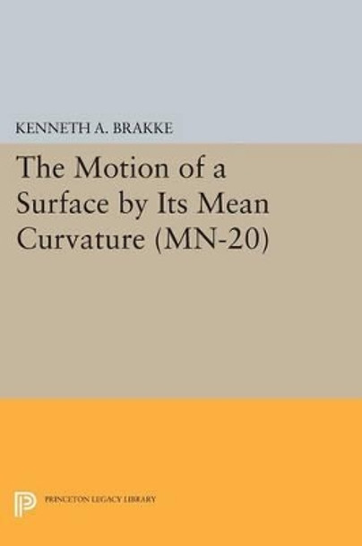 The Motion of a Surface by Its Mean Curvature. (MN-20) by Kenneth A. Brakke 9780691611518