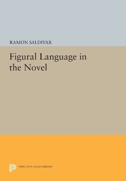 Figural Language in the Novel by Ramon Saldivar 9780691612713