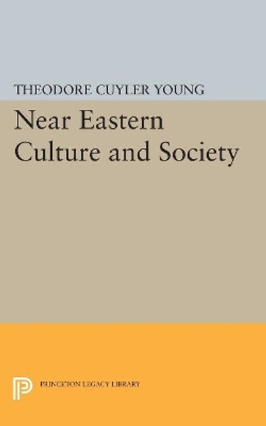 Near Eastern Culture and Society by Theodore Cuyler Young 9780691623825