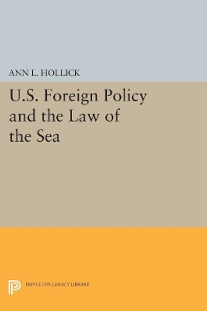 U.S. Foreign Policy and the Law of the Sea by Ann L. Hollick 9780691615165