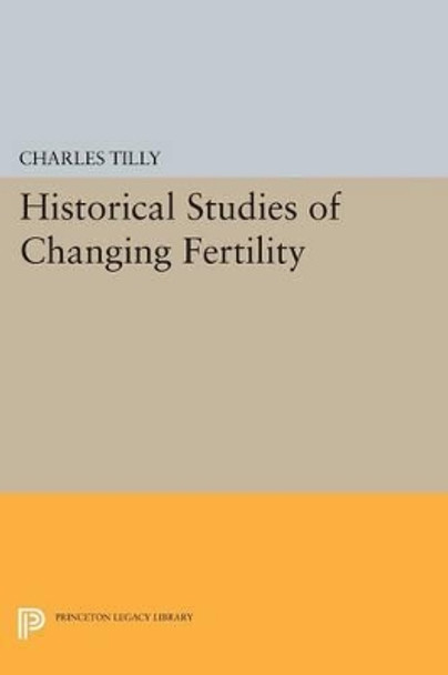 Historical Studies of Changing Fertility by Charles Tilly 9780691615219