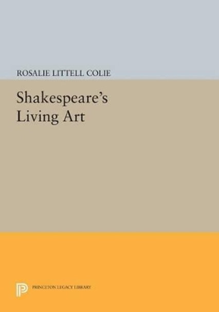 Shakespeare's Living Art by Rosalie Littell Colie 9780691618616