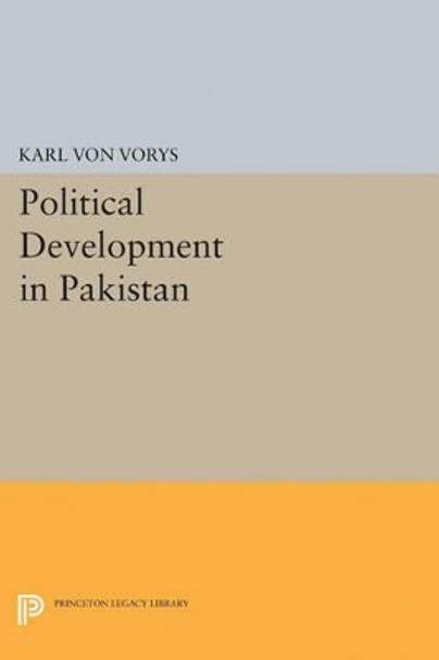 Political Development in Pakistan by Karl Von Vorys 9780691624433