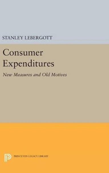 Consumer Expenditures: New Measures and Old Motives by Stanley Lebergott 9780691630960