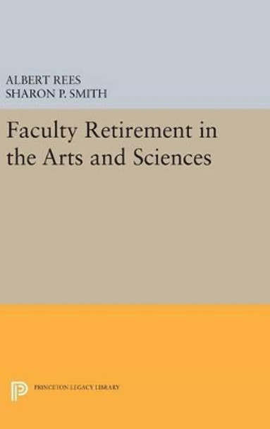 Faculty Retirement in the Arts and Sciences by Albert Rees 9780691632056