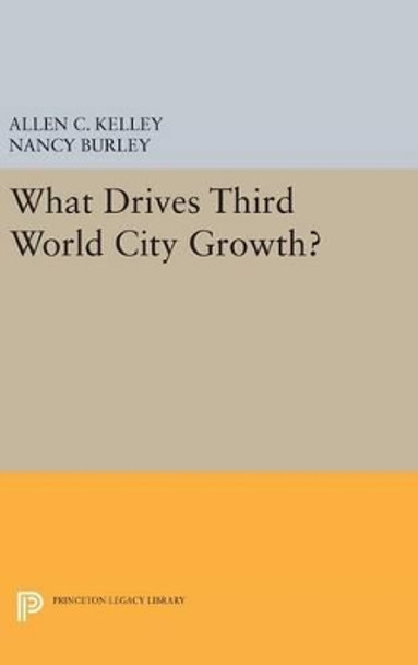 What Drives Third World City Growth? by Allen C. Kelley 9780691640334