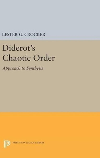 Diderot's Chaotic Order: Approach to Synthesis by Lester G. Crocker 9780691645520