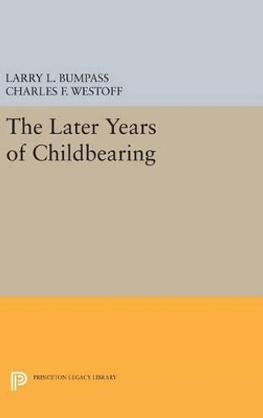 The Later Years of Childbearing by Larry L. Bumpass 9780691647494