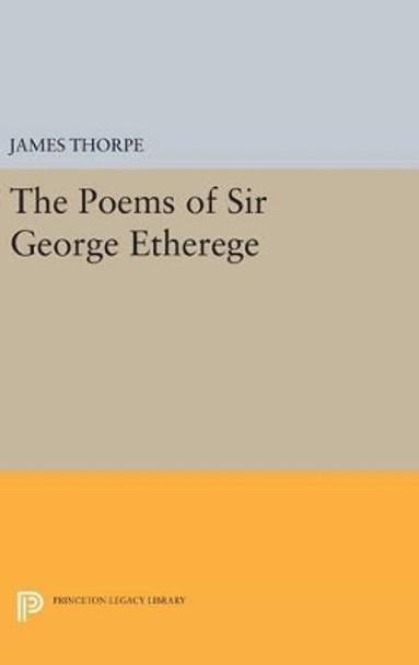 The Poems of Sir George Etherege by James Thorpe 9780691651750