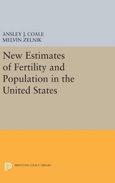 New Estimates of Fertility and Population in the United States by Ansley Johnson Coale 9780691651699