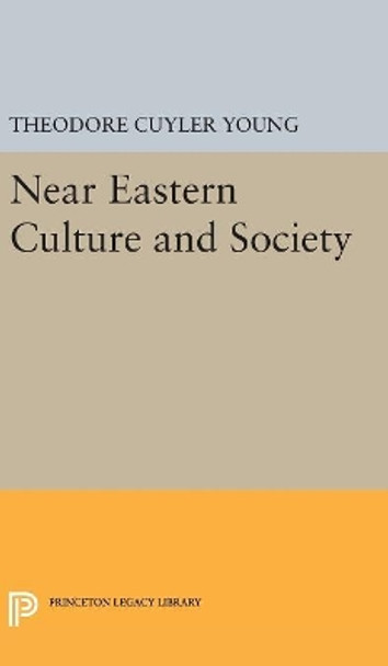 Near Eastern Culture and Society by Theodore Cuyler Young 9780691654775