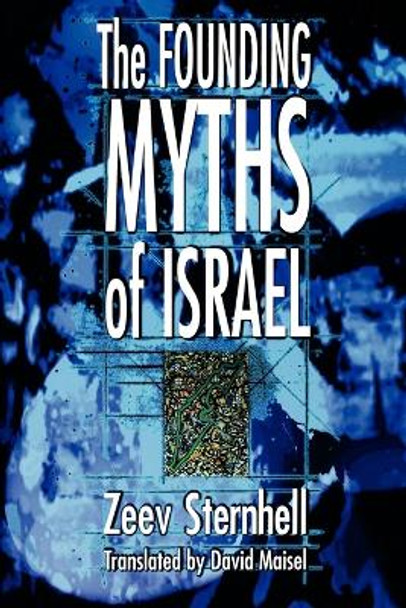 The Founding Myths of Israel: Nationalism, Socialism, and the Making of the Jewish State by Zeev Sternhell 9780691009674