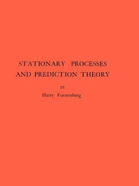 Stationary Processes and Prediction Theory. (AM-44), Volume 44 by Harry Furstenberg 9780691080413