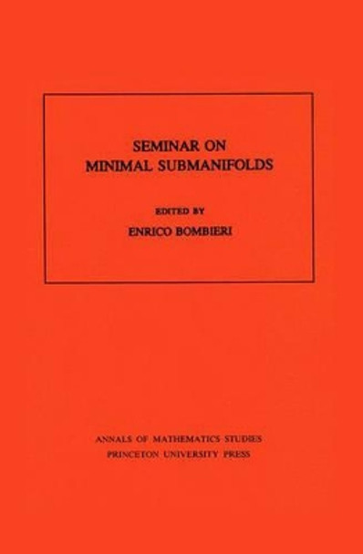 Seminar On Minimal Submanifolds. (AM-103), Volume 103 by Enrico Bombieri 9780691083193