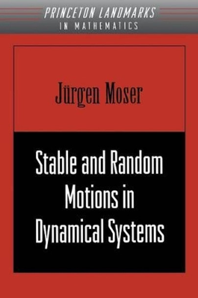 Stable and Random Motions in Dynamical Systems: With Special Emphasis on Celestial Mechanics (AM-77) by Jurgen Moser 9780691089102