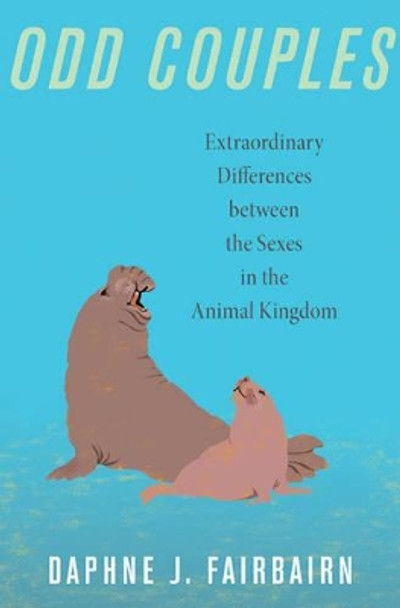 Odd Couples: Extraordinary Differences between the Sexes in the Animal Kingdom by Daphne J. Fairbairn 9780691141961