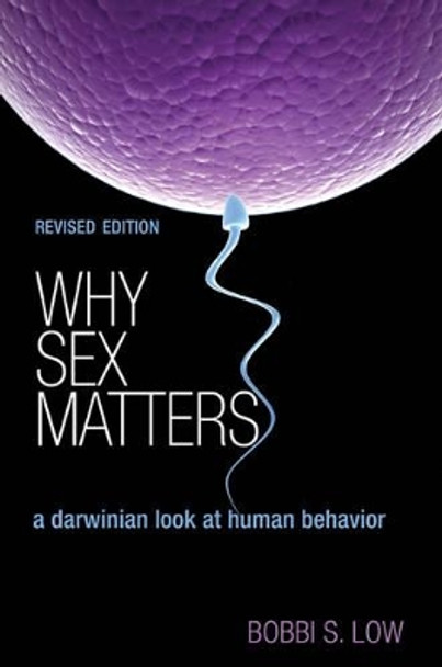 Why Sex Matters: A Darwinian Look at Human Behavior - Revised Edition by Bobbi S. Low 9780691163888