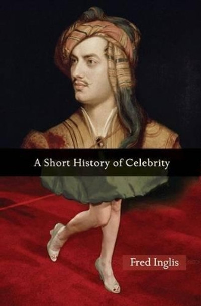 A Short History of Celebrity by Fred Inglis 9780691135625