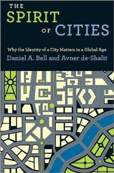 The Spirit of Cities: Why the Identity of a City Matters in a Global Age by Daniel A. Bell 9780691151441