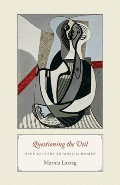 Questioning the Veil: Open Letters to Muslim Women by Marnia Lazreg 9780691150086