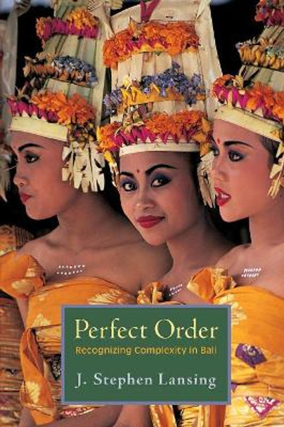 Perfect Order: Recognizing Complexity in Bali by J. Stephen Lansing 9780691156262