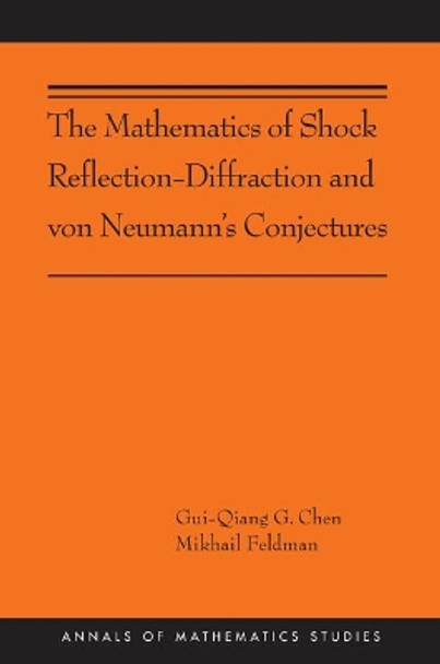 The Mathematics of Shock Reflection-Diffraction and von Neumann's Conjectures by Gui-Qiang Chen 9780691160542