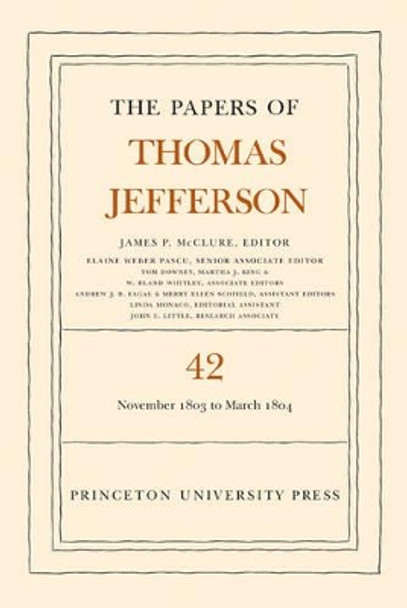 The Papers of Thomas Jefferson, Volume 42: 16 November 1803 to 10 March 1804 by Thomas Jefferson 9780691170466