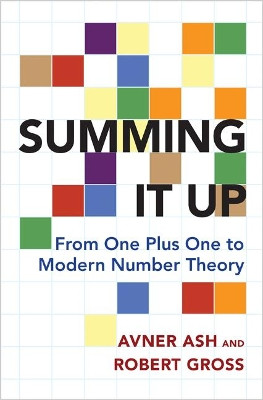 Summing It Up: From One Plus One to Modern Number Theory by Avner Ash 9780691178516