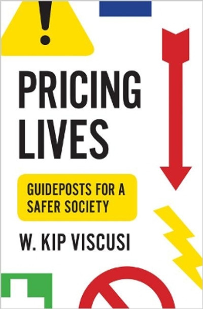 Pricing Lives: Guideposts for a Safer Society by W. Kip Viscusi 9780691179216