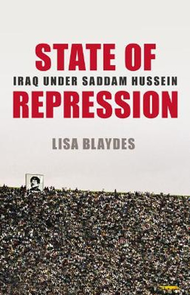 State of Repression: Iraq under Saddam Hussein by Lisa Blaydes 9780691180274