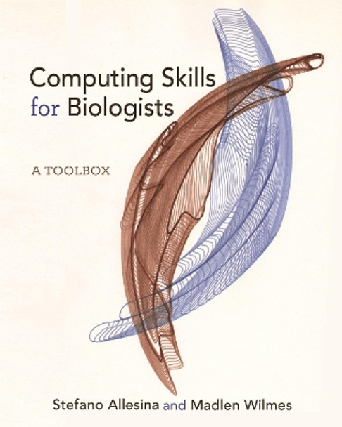 Computing Skills for Biologists: A Toolbox by Stefano Allesina 9780691182759