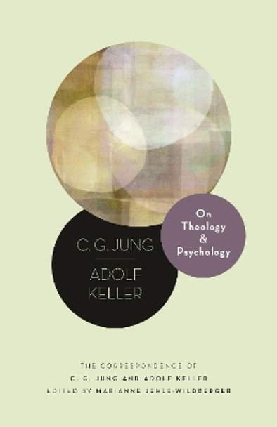 On Theology and Psychology: The Correspondence of C. G. Jung and Adolf Keller by C. G. Jung 9780691198774