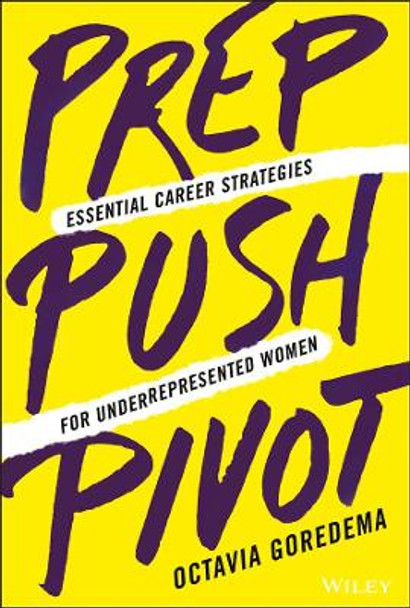 Prep, Push, Pivot: Essential Career Strategies for Underrepresented Women by Octavia Goredema