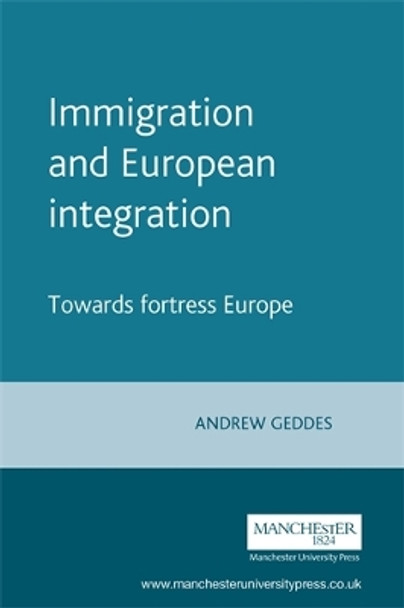 Immigration and European Integration by Judge Andrew Geddes 9780719056895