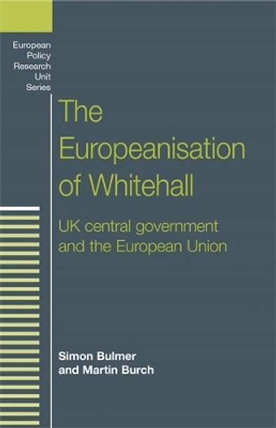 The Europeanisation of Whitehall: Uk Central Government and the European Union by Simon Bulmer 9780719055164