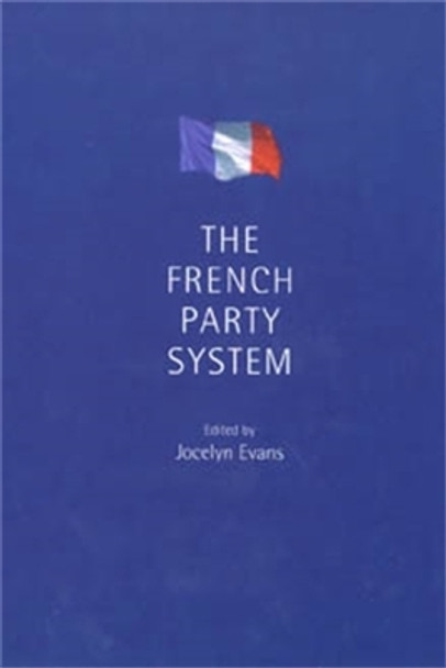 The French Party System by Jocelyn Evans 9780719061202