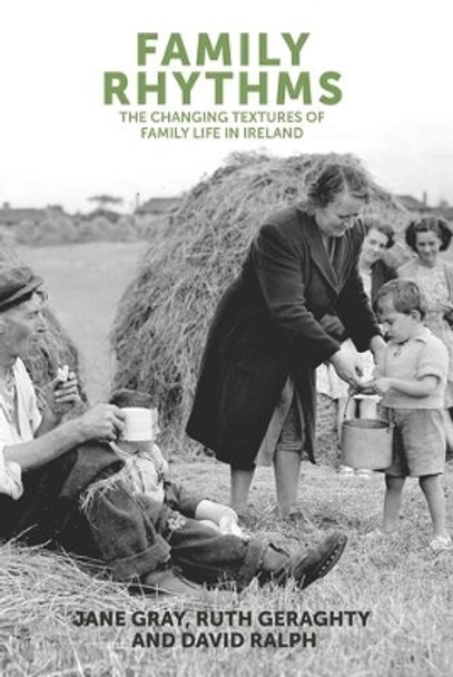 Family Rhythms: The Changing Textures of Family Life in Ireland by Jane Gray 9780719091513