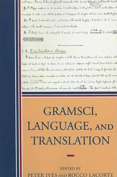 Gramsci, Language, and Translation by Peter Ives 9780739118603